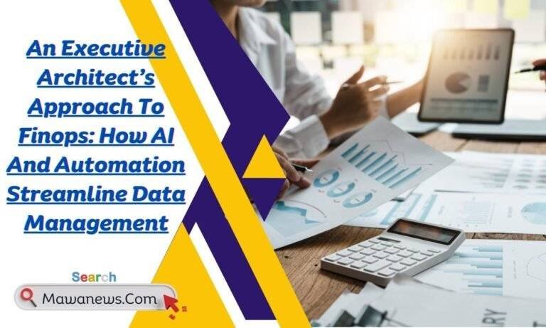 An Executive Architect’s Approach To Finops: How AI And Automation Streamline Data Management